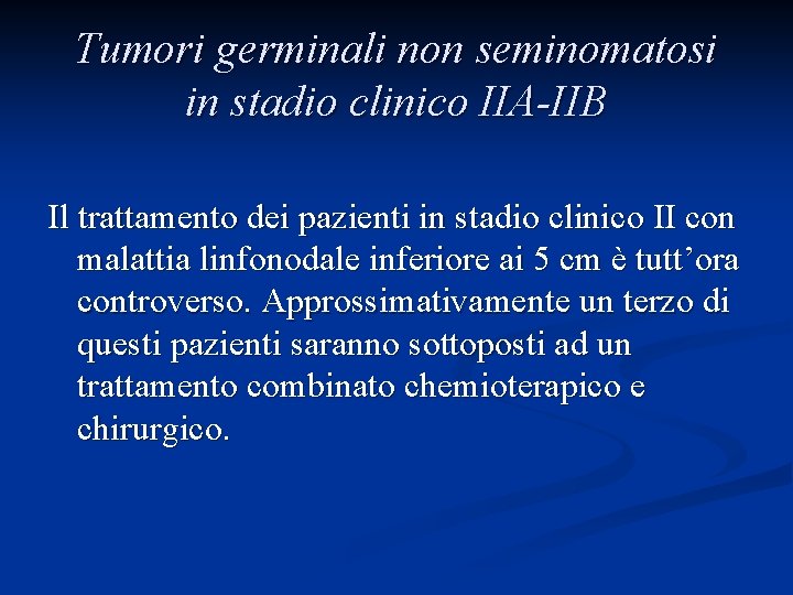 Tumori germinali non seminomatosi in stadio clinico IIA-IIB Il trattamento dei pazienti in stadio