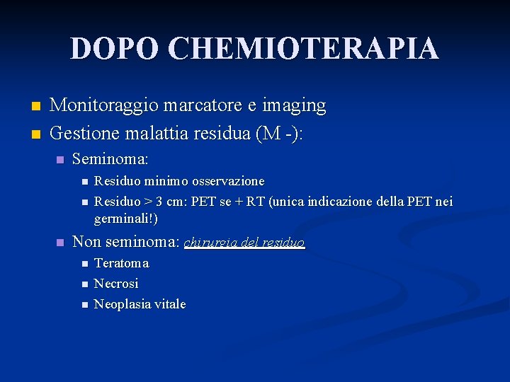 DOPO CHEMIOTERAPIA n n Monitoraggio marcatore e imaging Gestione malattia residua (M -): n