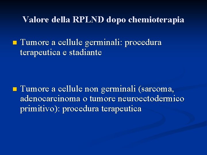 Valore della RPLND dopo chemioterapia n Tumore a cellule germinali: procedura terapeutica e stadiante