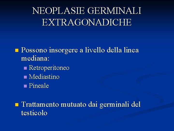 NEOPLASIE GERMINALI EXTRAGONADICHE n Possono insorgere a livello della linea mediana: Retroperitoneo n Mediastino