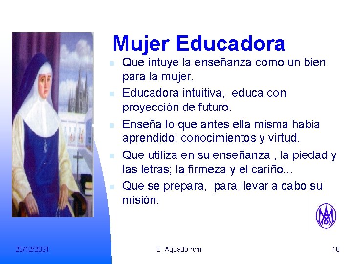 Mujer Educadora n n n 20/12/2021 Que intuye la enseñanza como un bien para