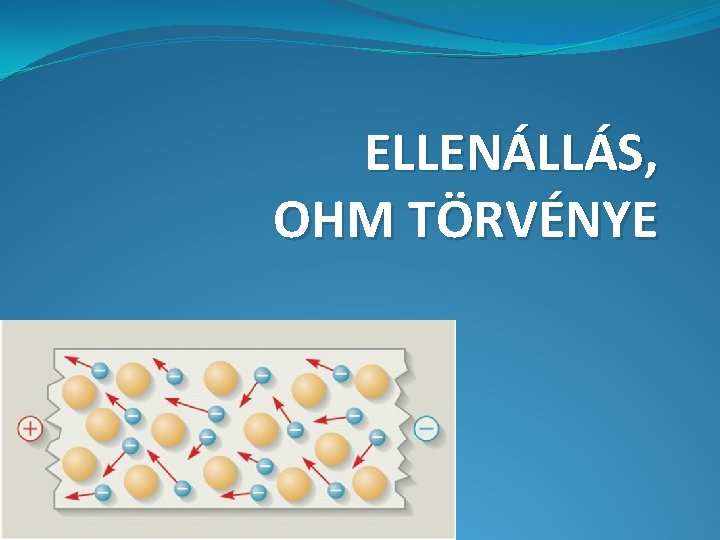 ELLENÁLLÁS, OHM TÖRVÉNYE 