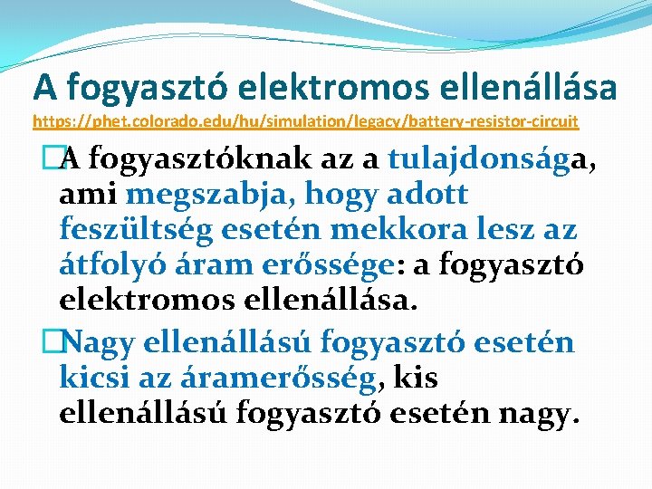 A fogyasztó elektromos ellenállása https: //phet. colorado. edu/hu/simulation/legacy/battery-resistor-circuit �A fogyasztóknak az a tulajdonsága, ami