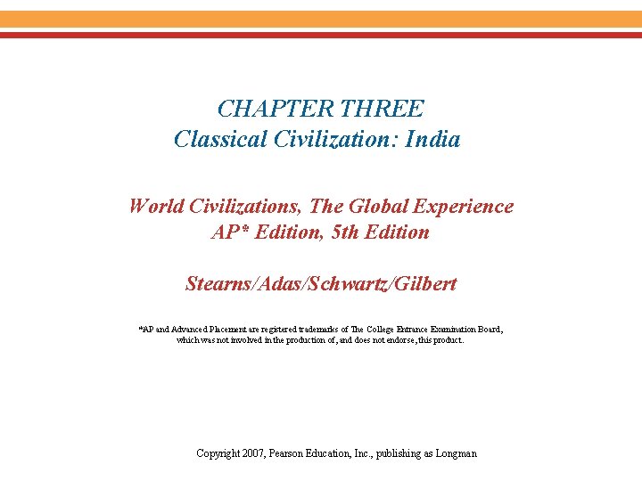 CHAPTER THREE Classical Civilization: India World Civilizations, The Global Experience AP* Edition, 5 th