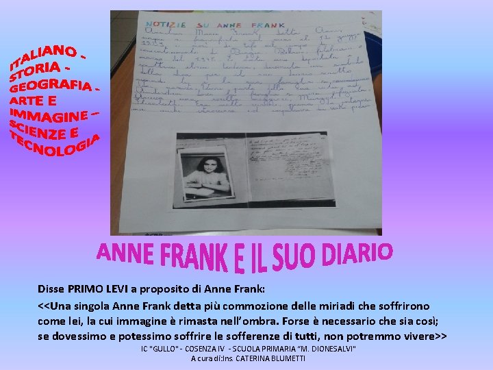 Disse PRIMO LEVI a proposito di Anne Frank: <<Una singola Anne Frank detta più