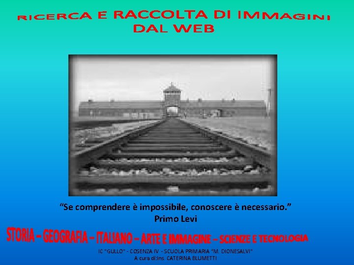 “Se comprendere è impossibile, conoscere è necessario. ” Primo Levi IC "GULLO" - COSENZA