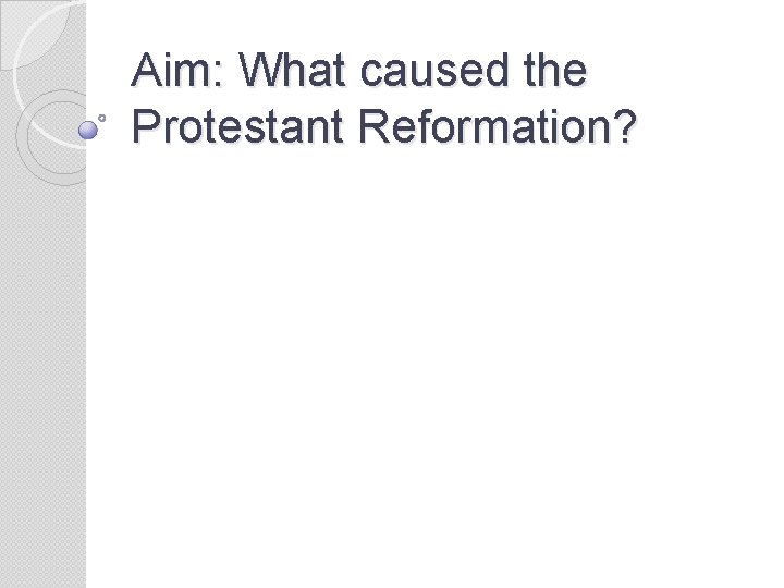 Aim: What caused the Protestant Reformation? 