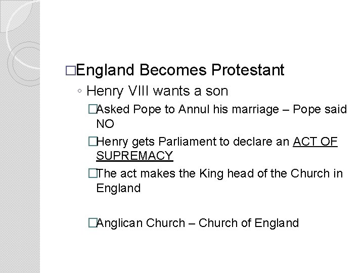 �England Becomes Protestant ◦ Henry VIII wants a son �Asked Pope to Annul his