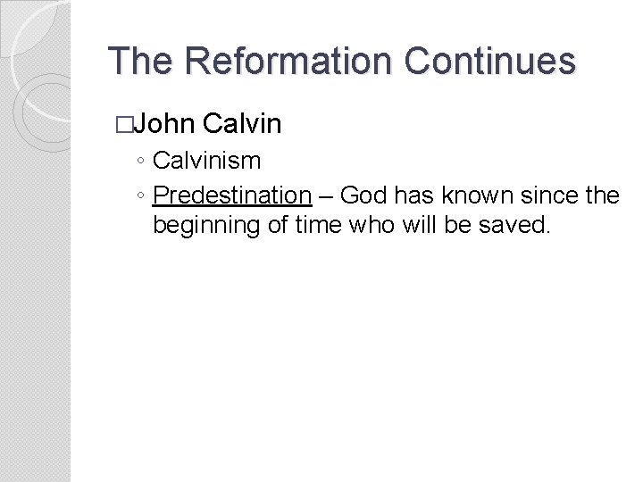 The Reformation Continues �John Calvin ◦ Calvinism ◦ Predestination – God has known since