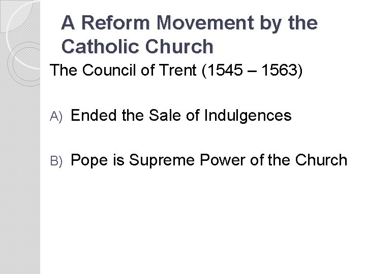 A Reform Movement by the Catholic Church The Council of Trent (1545 – 1563)