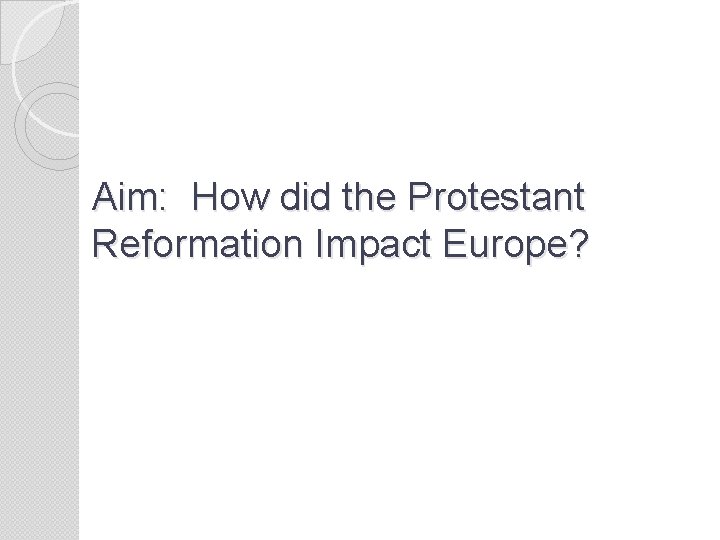 Aim: How did the Protestant Reformation Impact Europe? 