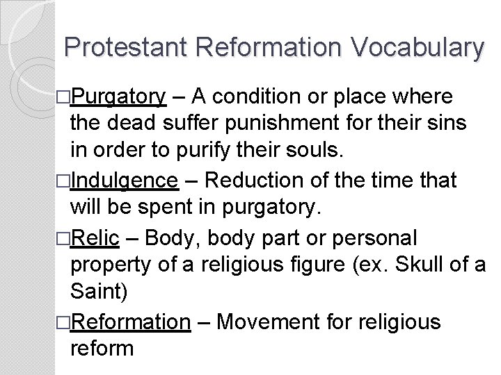 Protestant Reformation Vocabulary �Purgatory – A condition or place where the dead suffer punishment