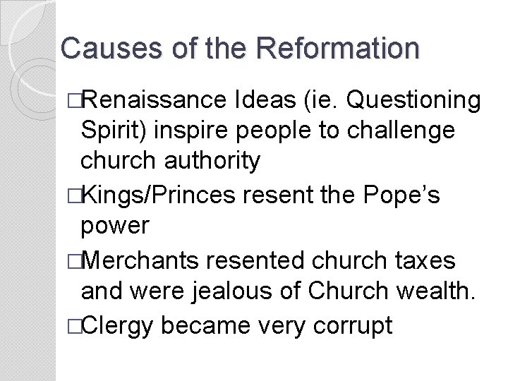 Causes of the Reformation �Renaissance Ideas (ie. Questioning Spirit) inspire people to challenge church