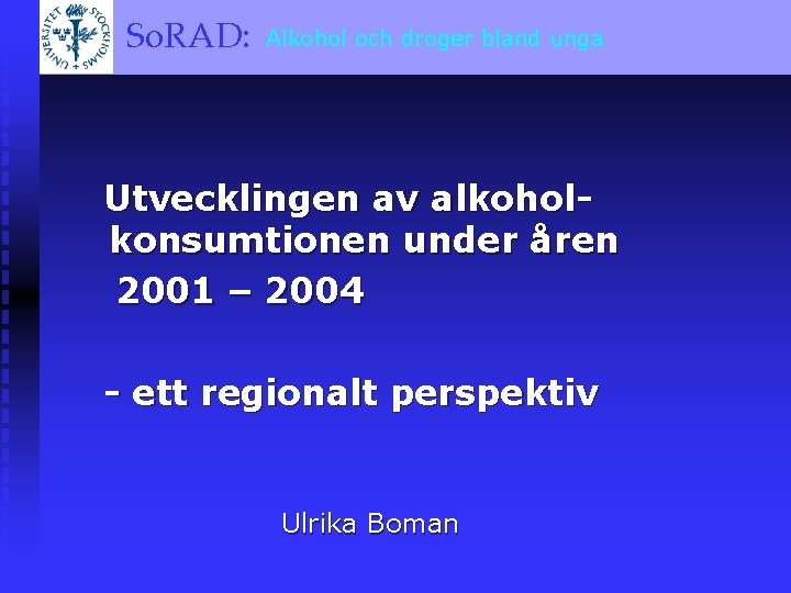 och droger bland unga So. RAD: Alkohol A BRIEF OVERVIEW Utvecklingen av alkoholkonsumtionen under