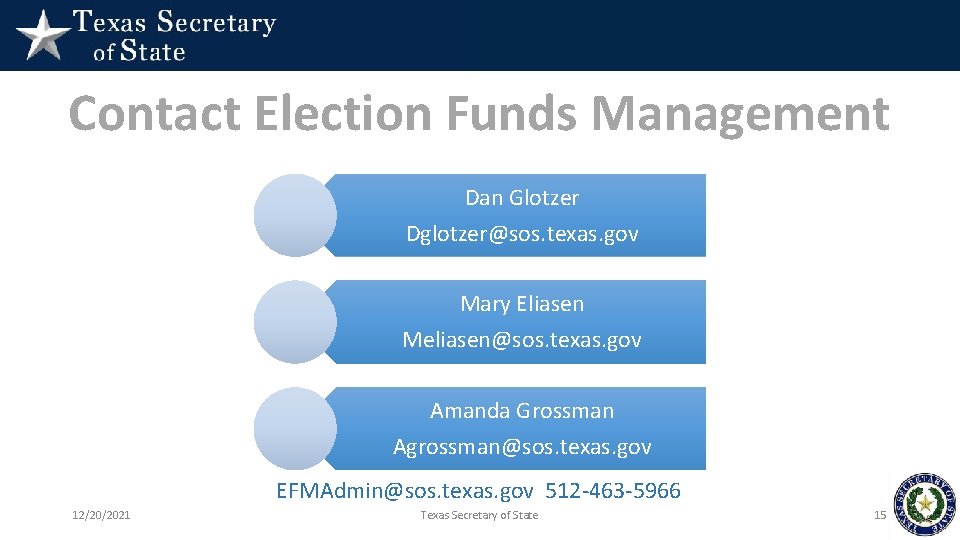 Contact Election Funds Management Dan Glotzer Dglotzer@sos. texas. gov Mary Eliasen Meliasen@sos. texas. gov