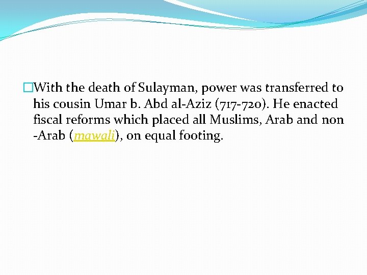 �With the death of Sulayman, power was transferred to his cousin Umar b. Abd