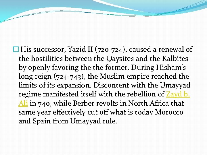 � His successor, Yazid II (720 -724), caused a renewal of the hostilities between