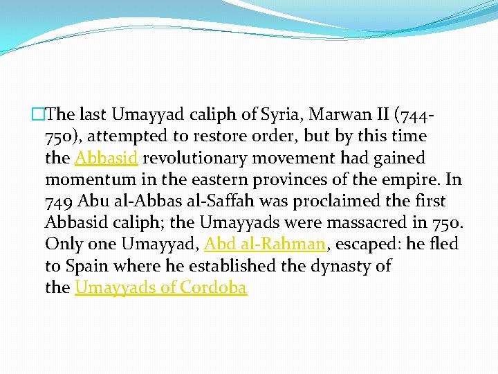 �The last Umayyad caliph of Syria, Marwan II (744750), attempted to restore order, but