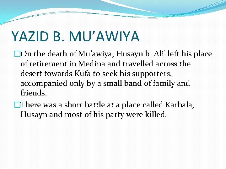 YAZID B. MU’AWIYA �On the death of Mu’awiya, Husayn b. Ali’ left his place