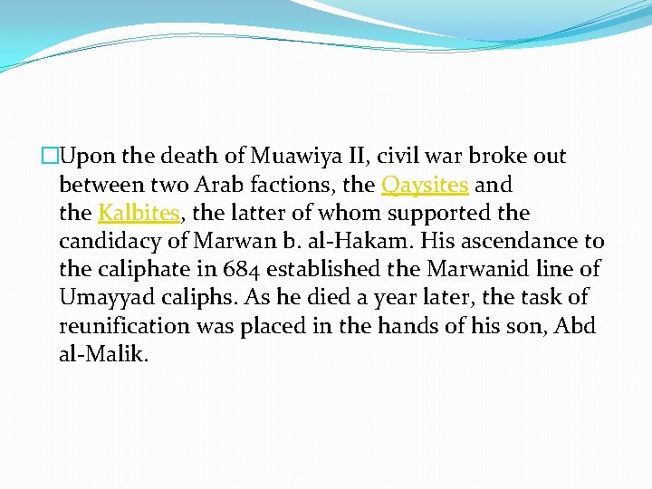 �Upon the death of Muawiya II, civil war broke out between two Arab factions,