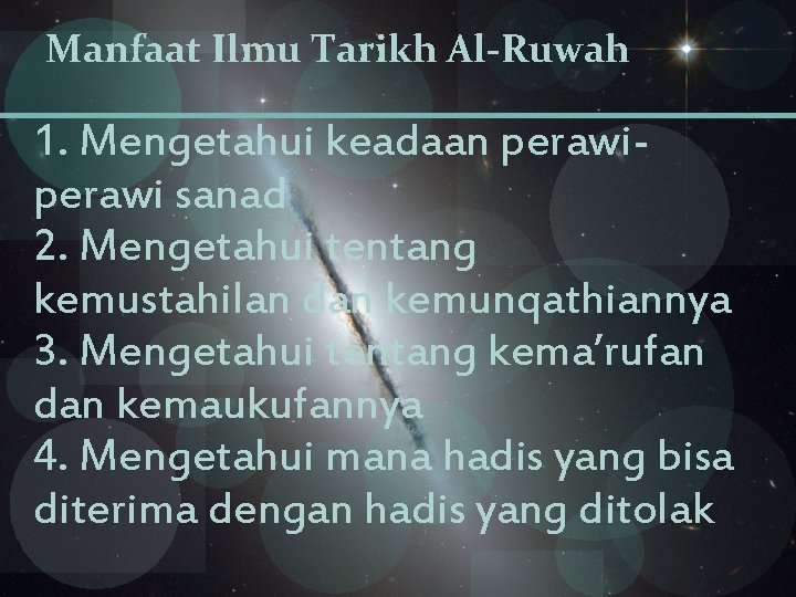 Manfaat Ilmu Tarikh Al-Ruwah 1. Mengetahui keadaan perawi sanad 2. Mengetahui tentang kemustahilan dan