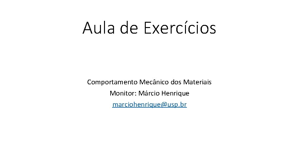 Aula de Exercícios Comportamento Mecânico dos Materiais Monitor: Márcio Henrique marciohenrique@usp. br 