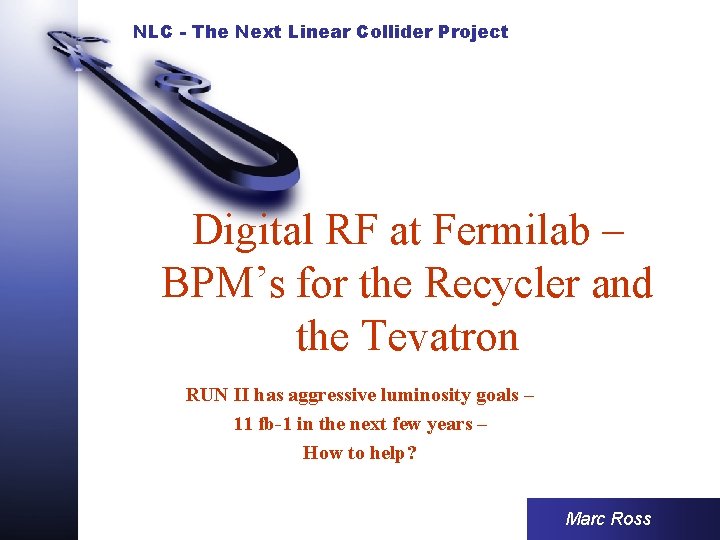 NLC - The Next Linear Collider Project Digital RF at Fermilab – BPM’s for