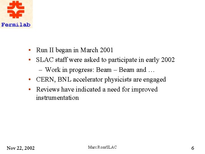  • Run II began in March 2001 • SLAC staff were asked to