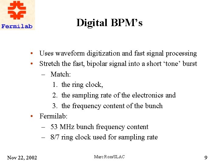 Digital BPM’s • Uses waveform digitization and fast signal processing • Stretch the fast,