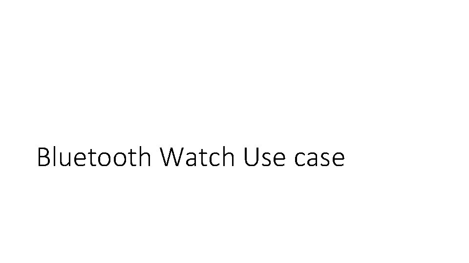 Bluetooth Watch Use case 