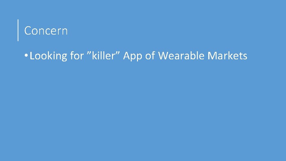 Concern • Looking for ”killer” App of Wearable Markets 