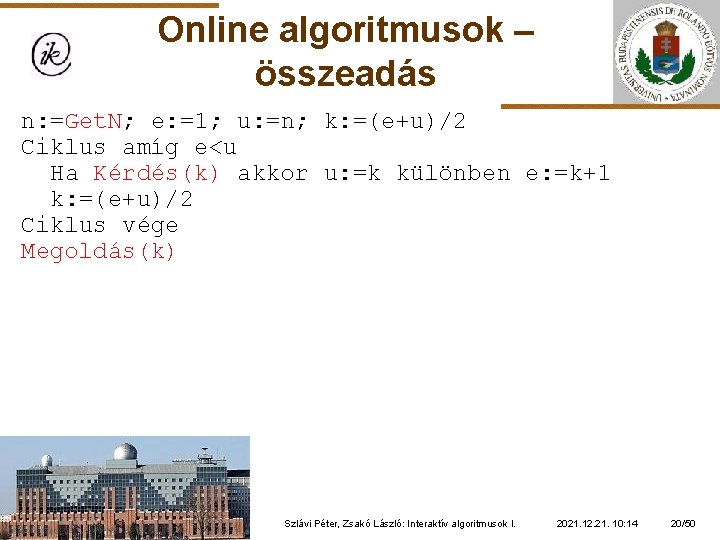 Online algoritmusok – összeadás n: =Get. N; e: =1; u: =n; k: =(e+u)/2 Ciklus