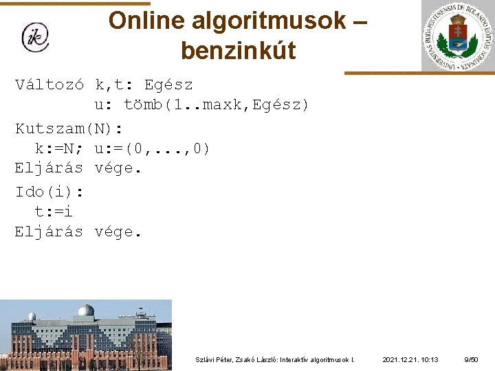 Online algoritmusok – benzinkút Változó k, t: Egész u: tömb(1. . maxk, Egész) Kutszam(N):