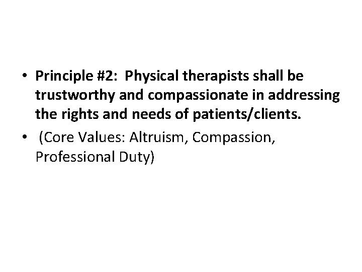  • Principle #2: Physical therapists shall be trustworthy and compassionate in addressing the