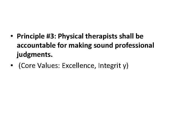  • Principle #3: Physical therapists shall be accountable for making sound professional judgments.