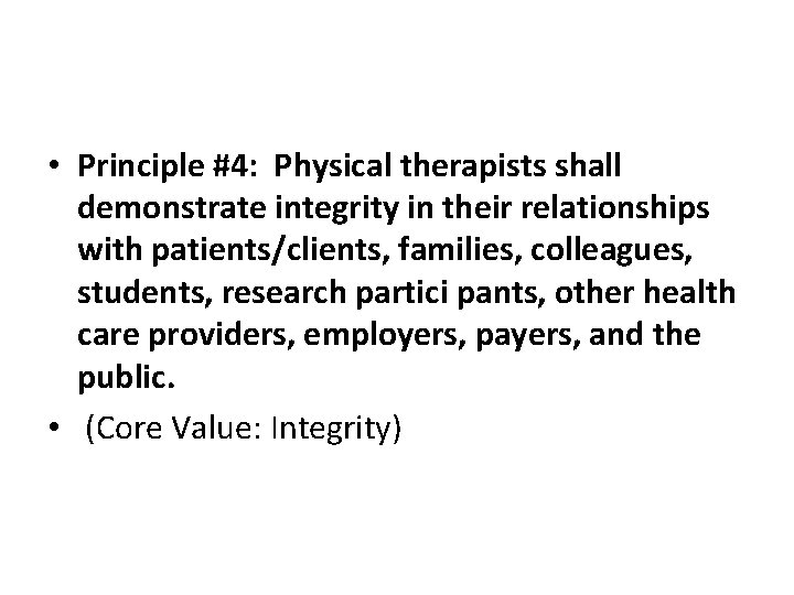  • Principle #4: Physical therapists shall demonstrate integrity in their relationships with patients/clients,