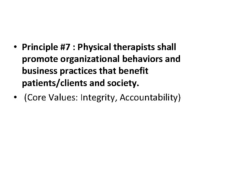  • Principle #7 : Physical therapists shall promote organizational behaviors and business practices