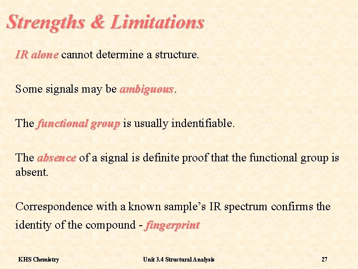 Strengths & Limitations IR alone cannot determine a structure. Some signals may be ambiguous