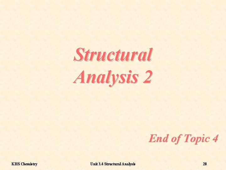 Structural Analysis 2 End of Topic 4 KHS Chemistry Unit 3. 4 Structural Analysis