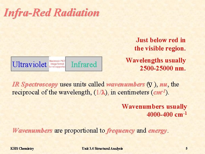 Infra-Red Radiation Just below red in the visible region. Wavelengths usually 2500 -25000 nm.