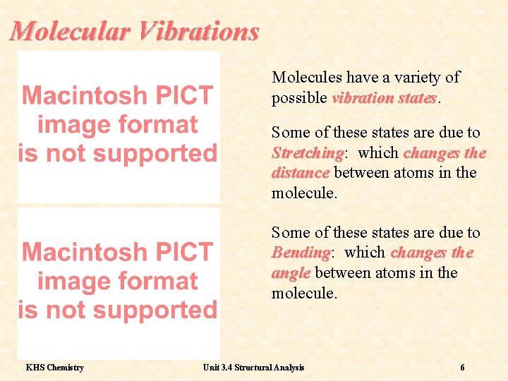 Molecular Vibrations Molecules have a variety of possible vibration states Some of these states