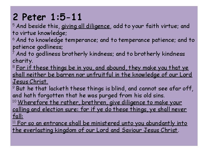 2 Peter 1: 5 -11 5 And beside this, giving all diligence, add to