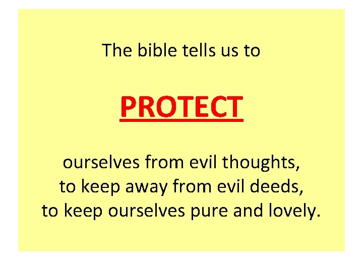 The bible tells us to PROTECT ourselves from evil thoughts, to keep away from
