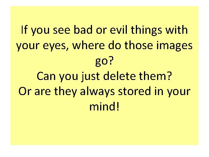 If you see bad or evil things with your eyes, where do those images