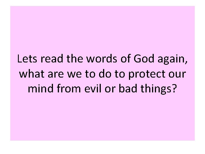 Lets read the words of God again, what are we to do to protect