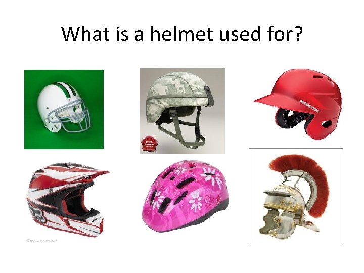 What is a helmet used for? 