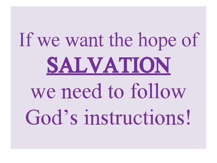 If we want the hope of SALVATION we need to follow God’s instructions! 