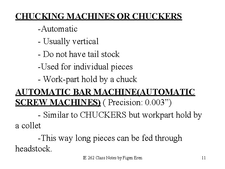 CHUCKING MACHINES OR CHUCKERS -Automatic - Usually vertical - Do not have tail stock