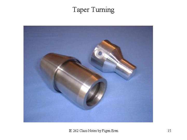 Taper Turning IE 262 Class Notes by Figen Eren 15 