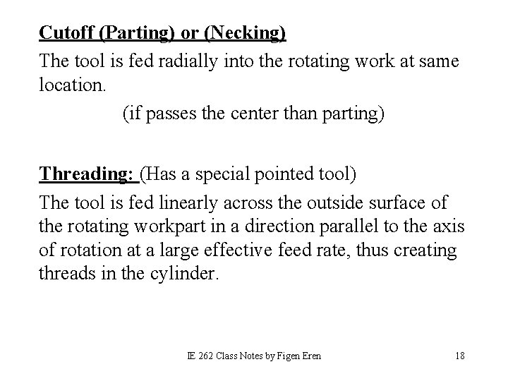 Cutoff (Parting) or (Necking) The tool is fed radially into the rotating work at